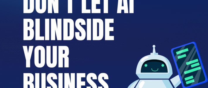 Don’t Let AI Blindside Your Business