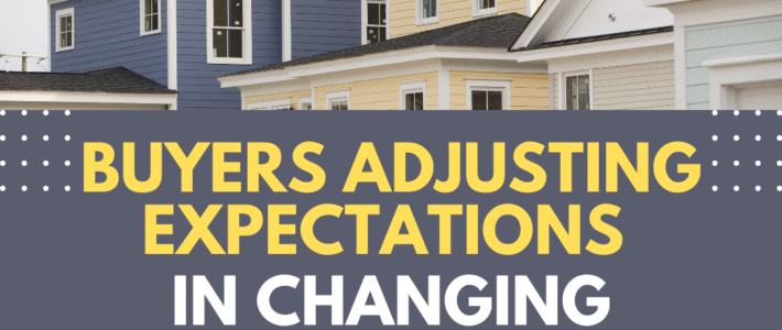 Buyers Adjusting Expectations in a Changing Property Market Buyers Adjusting Expectations in a Changing Property Market
