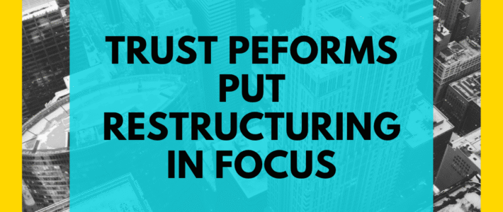 Trust Reforms Put Business Restructuring in Focus Trust Reforms Put Business Restructuring in Focus